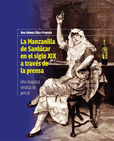 Tecnovino-  Libro, La Manzanilla de Sanlúcar en el siglo XIX a través de la prensa Una duquesa vestida de percal, de Ana Gómez Díaz-Franzón