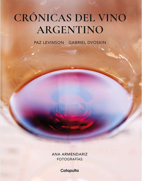 Tecnovino- libro Crónicas del vino argentino, de Paz Levinson, Gabriel Dvoskin y Ana Armendariz